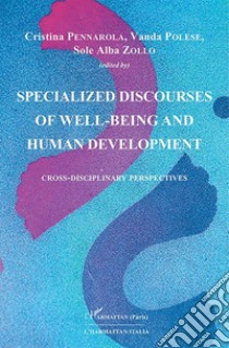 Specialized discourses of well-being and human development. Cross-Disciplinary Perspectives libro di Pennarola C. (cur.); Polese V. (cur.); Zollo S. A. (cur.)