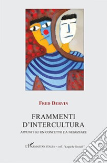 Frammenti d'intercultura. Appunti su un concetto da negoziare libro di Dervin Fred