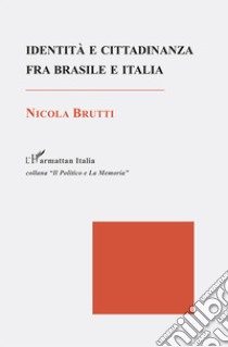 Identità e cittadinanza fra Brasile e Italia libro di Brutti Nicola