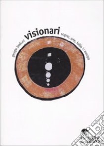 Visionari. Sogno; arte; follia in Europa libro di Bedoni Giorgio