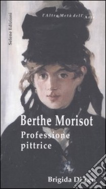 Berthe Morisot. Professione pittrice libro di Di Leo Brigida