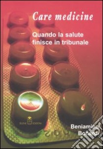 Care medicine. Quando la salute finisce in tribunale libro di Bonardi Beniamino