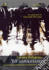 '68 napoletano. Lotte studentesche e conflitti sociali tra conservatorismo e utopie libro di Pellegrino Carmen