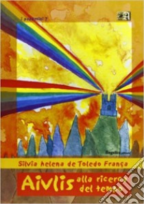 Aivlis alla ricerca del tempo libro di De Toledo Franca S.