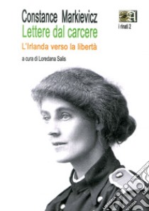 Lettere dal carcere. L'Irlanda verso la libertà libro di Markiewicz Constance