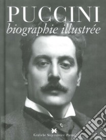 Puccini. Biographie illustrée  libro di Marchesi Gustavo