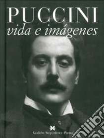 Giacomo Puccini. La vida y las imagenes libro di Marchesi Gustavo