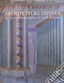 Architettura dipinta. Le decorazioni parmensi dei Galli Bibiena. Ediz. illustrata libro di Cirillo Giuseppe