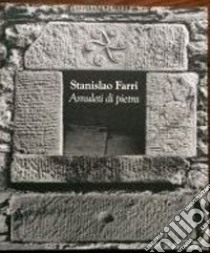 Staninslao Farri. Amuleti di pietra. Ediz. illustrata libro di Farri Stanislao; Parmiggiani S. (cur.)