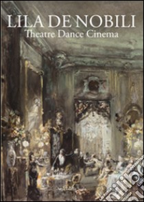 Lila De Nobili. Theatre dance cinema libro di Crespi Morbio Vittoria