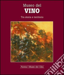 Museo del vino. Tra storia e territorio libro di Villa Mariagrazia; Gonizzi G. (cur.)