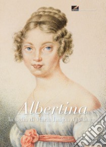 Albertina. La figlia di Maria Luigia d'Asburgo libro di Sandrini F. (cur.)