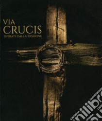 Via crucis. Ispirati dalla passione libro di Scazza A. (cur.)