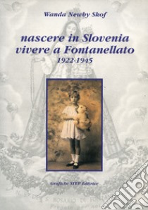 Nascere in Slovenia vivere a Fontanellato (1922-1945) libro di Skof Newby Wanda; Buccellati G. (cur.)