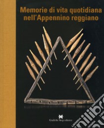 Memorie di vita quotidiana nell'Appennino reggiano libro di Mussini M. (cur.)