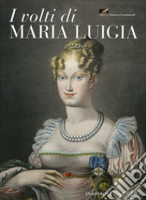 I volti di Maria Luigia libro di Sandrini F. (cur.)