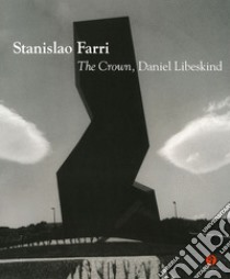 The Crown, Daniel Libeskind. Ediz. italiana e inglese libro di Farri Stanislao; Parmiggiani S. (cur.)