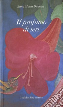 Il profumo di ieri libro di Dadomo Anna Maria