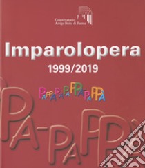 Imparolopera. 1999/2019 libro di Saccardi Donatella; Stori Bruno; Perbellini Alessandra; Tomasini G. (cur.)