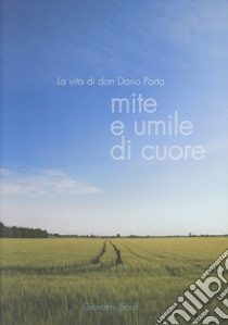 La vita di don Dario Porta. Mite e umile di cuore libro di Sassi Giovanni