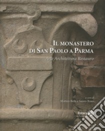 Il monastero di San Paolo a Parma. Arte architettura restauro libro di Bola M. (cur.); Rossi S. (cur.)