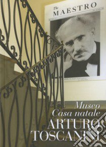 Museo Casa natale Arturo Toscanini libro di Luberto N. (cur.)