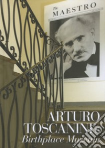 Arturo Toscanini's birthplace museum libro di Luberto N. (cur.)