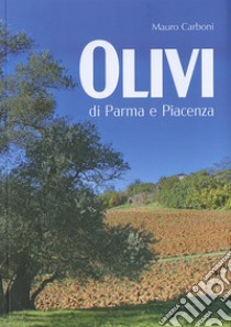 Olivi di Parma e Piacenza libro di Carboni Mauro