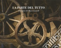 La parte del tutto. Immagini dal Museo Guatelli libro