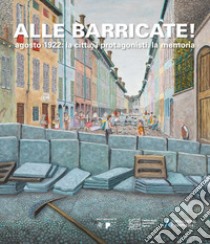 Alle barricate! Agosto 1922: la città, i protagonisti, la memoria libro di Magri F. (cur.); Becchetti M. (cur.); Gambetta W. (cur.)