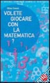 Volete giocare con la matematica? libro di Dowek Gilles