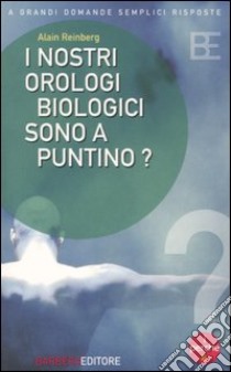 I nostri orologi biologici sono a puntino? libro di Reinberg Alain