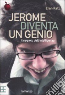 Jerome diventa un genio. Il segreto dell'intelligenza libro di Katz Eran