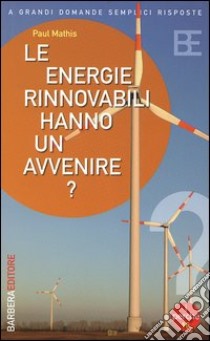 Le energie rinnovabili hanno un avvenire? libro di Mathis Paul