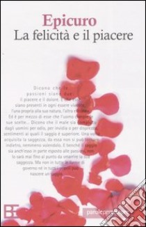 La felicità e il piacere libro di Epicuro; Paini D. (cur.)