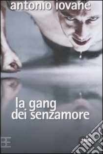 La gang dei senzamore libro di Iovane Antonio