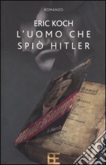 L'uomo che spiò Hitler libro di Koch Eric