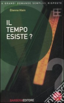 Il tempo esiste? libro di Klein Étienne