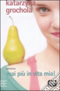 Mai più in vita mia! libro di Grochola Katarzyna