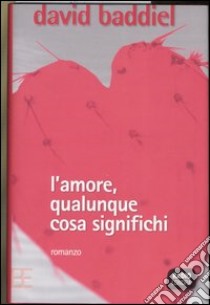 L'amore, qualunque cosa significhi libro di Baddiel David