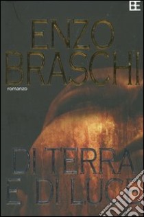 Di terra e di luce libro di Braschi Enzo