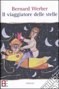 Il viaggiatore delle stelle libro di Werber Bernard