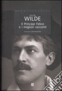 Il principe felice e i migliori racconti libro di Wilde Oscar