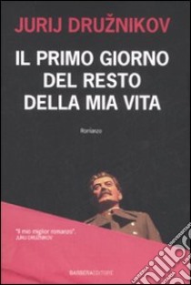 Il primo giorno del resto della mia vita libro di Druznikov Jurij