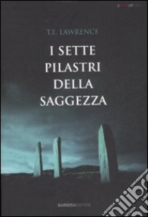 I sette pilastri della saggezza libro di Lawrence Thomas E.