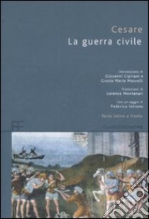 La guerra civile. Testo latino a fronte libro di Cesare G. Giulio