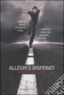 Allegri e disperati. Diventare grandi in Italia oggi libro di Dadati G. (cur.)