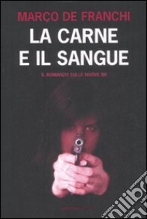 La carne e il sangue libro di De Franchi Marco