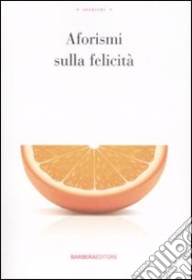 Aforismi sulla felicità libro