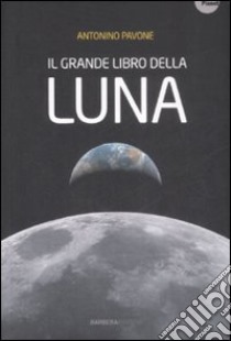 Il Grande libro della luna libro di Pavone Antonino